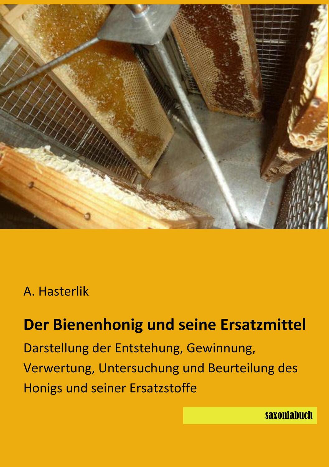 Cover: 9783957705402 | Der Bienenhonig und seine Ersatzmittel | A. Hasterlik | Taschenbuch