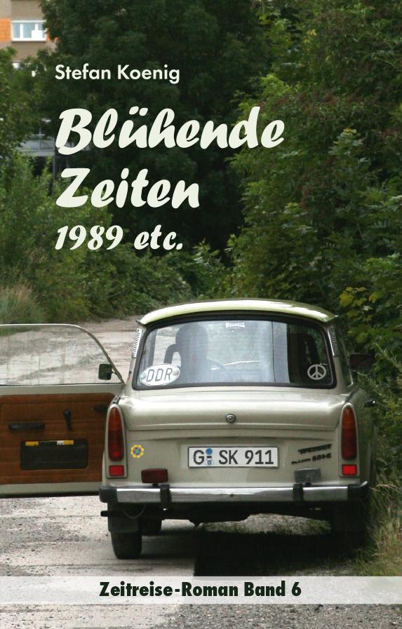 Cover: 9783981787795 | Blühende Zeiten - 1989 etc. | Zeitreise-Roman, Band 6 | Stefan Koenig