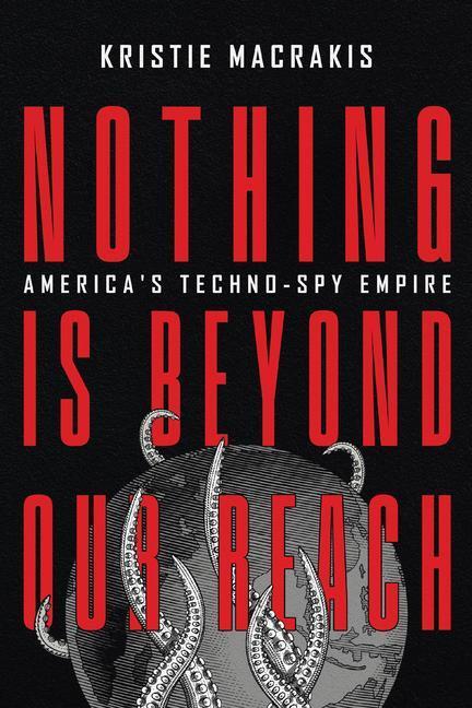 Cover: 9781647123239 | Nothing Is Beyond Our Reach | America's Techno-Spy Empire | Macrakis