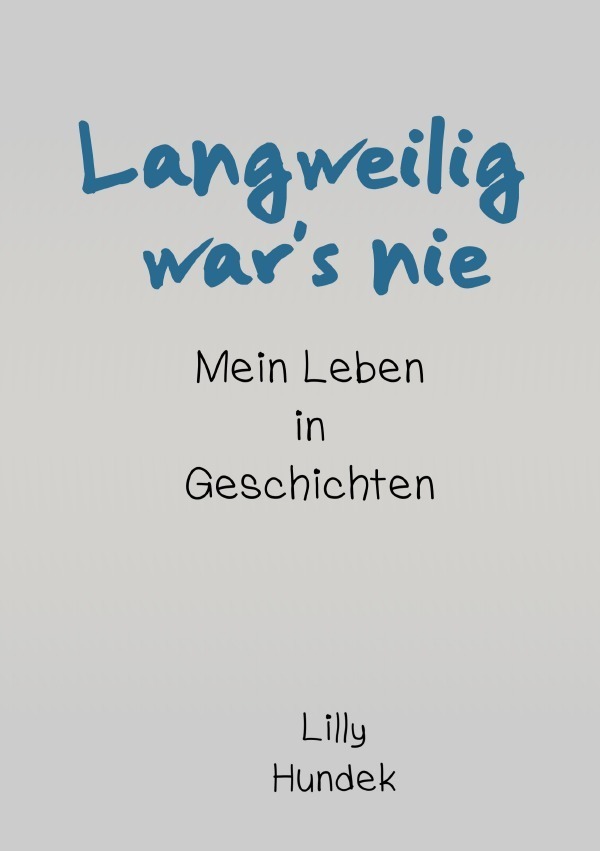 Cover: 9783752966565 | Langweilig war's nie | Mein Leben in Geschichten | Lilly Hundek | Buch