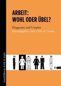 Cover: 9783854766421 | Arbeit: Wohl oder Übel? | Diagnosen und Utopien, kritik &amp; utopie