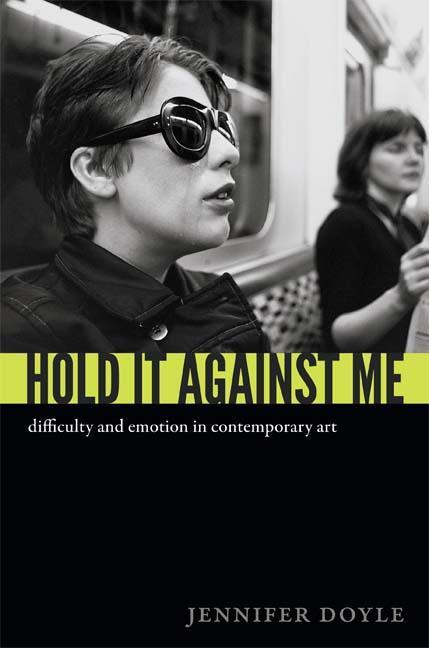 Cover: 9780822353133 | Hold It Against Me: Difficulty and Emotion in Contemporary Art | Doyle