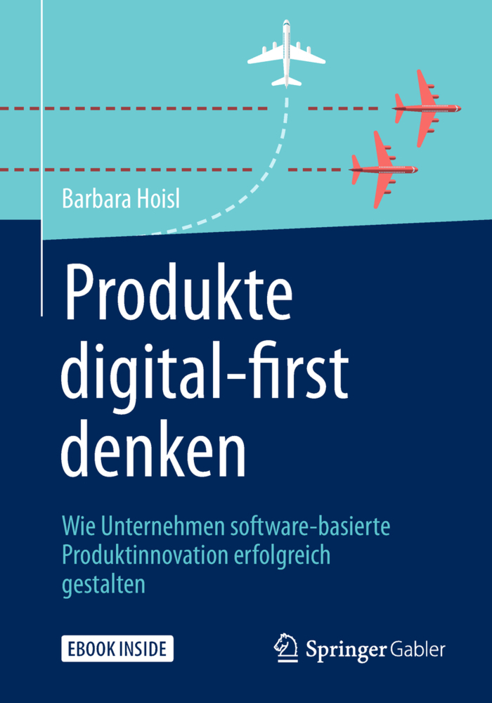 Cover: 9783658230500 | Produkte digital-first denken, m. 1 Buch, m. 1 E-Book | Barbara Hoisl