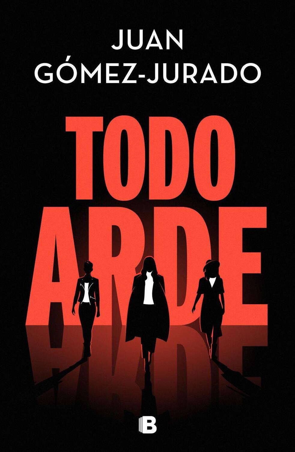 Cover: 9788466672474 | Todo arde | Juan Gomez Jurado | Buch | Spanisch | 2022 | Ediciones B