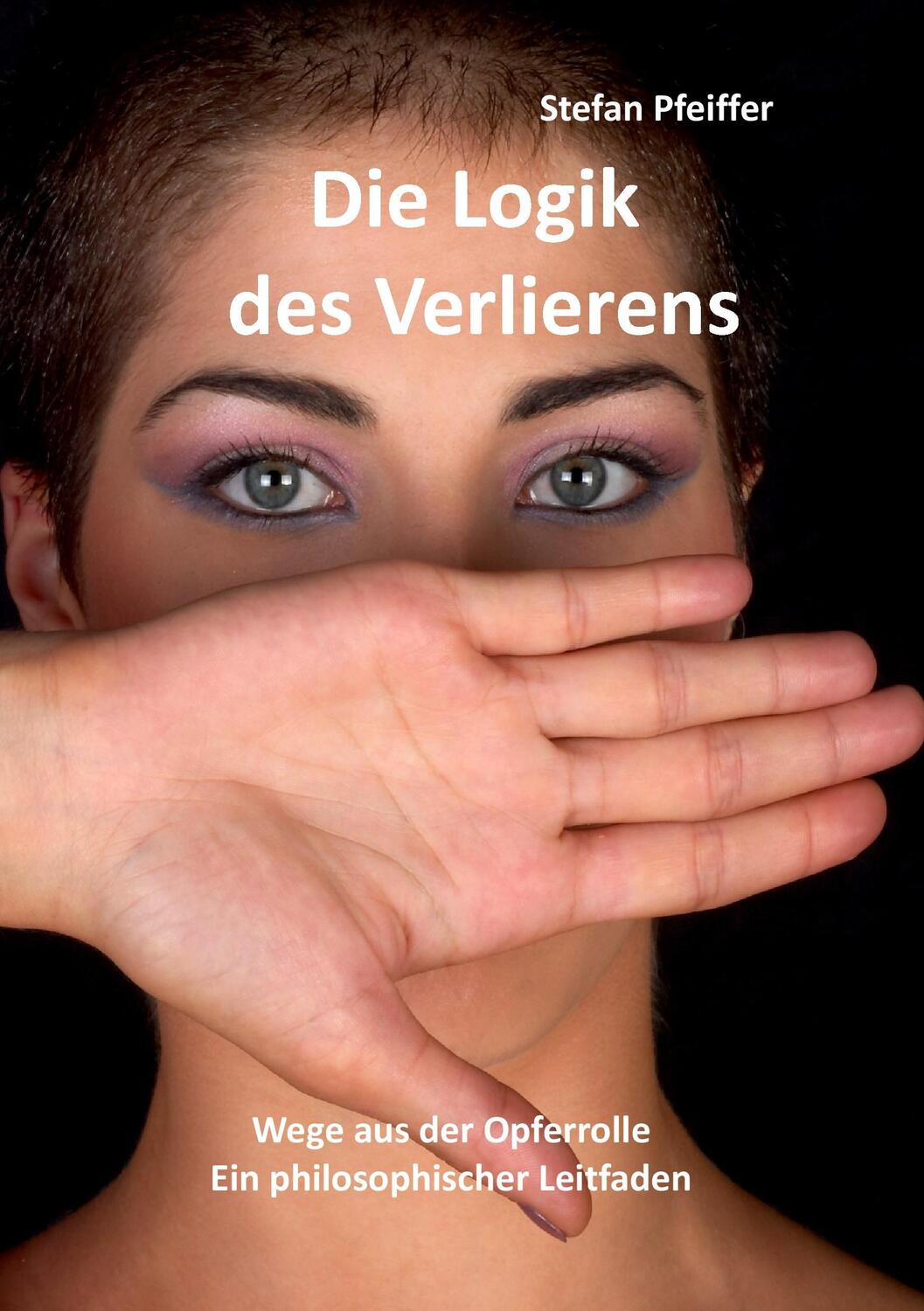 Cover: 9783735751461 | Die Logik des Verlierens | Wege aus der Opferrolle | Stefan Pfeiffer