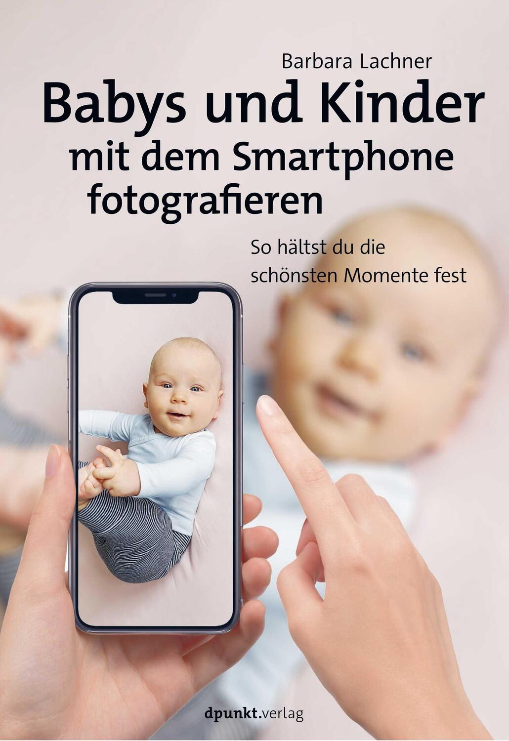 Cover: 9783864907951 | Babys und Kinder mit dem Smartphone fotografieren | Barbara Lachner