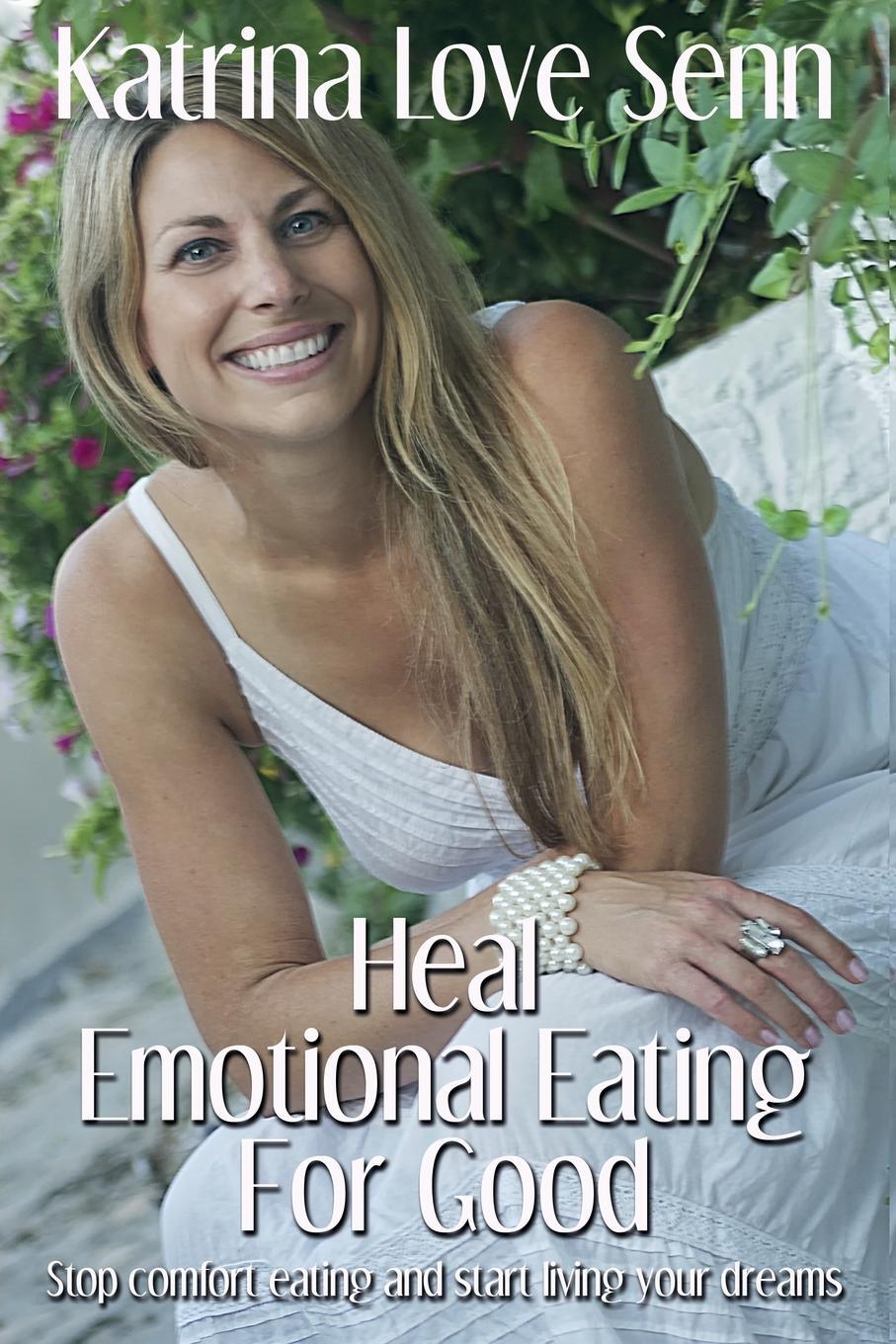 Cover: 9780957134720 | Heal Emotional Eating For Good | Katrina Love Senn | Taschenbuch