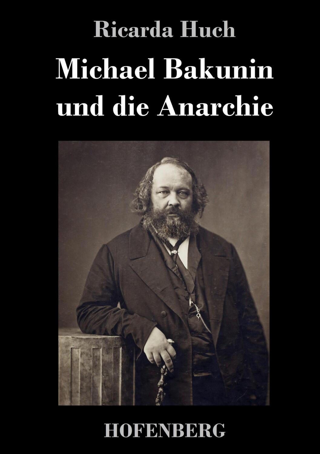Cover: 9783743727748 | Michael Bakunin und die Anarchie | Ricarda Huch | Buch | 200 S. | 2022