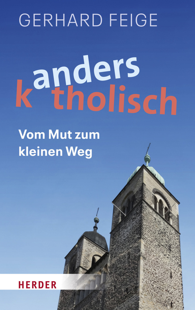 Cover: 9783451388477 | Anders katholisch | Vom Mut zum kleinen Weg | Gerhard Feige | Buch