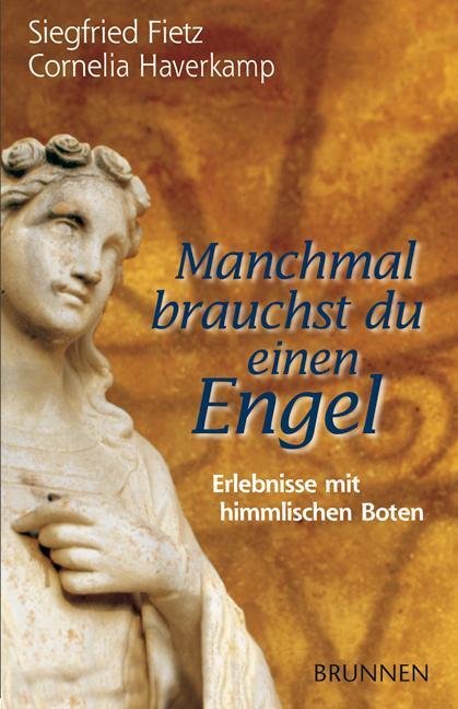 Cover: 9783765538308 | Manchmal brauchst du einen Engel | Erlebnisse mit himmlischen Boten