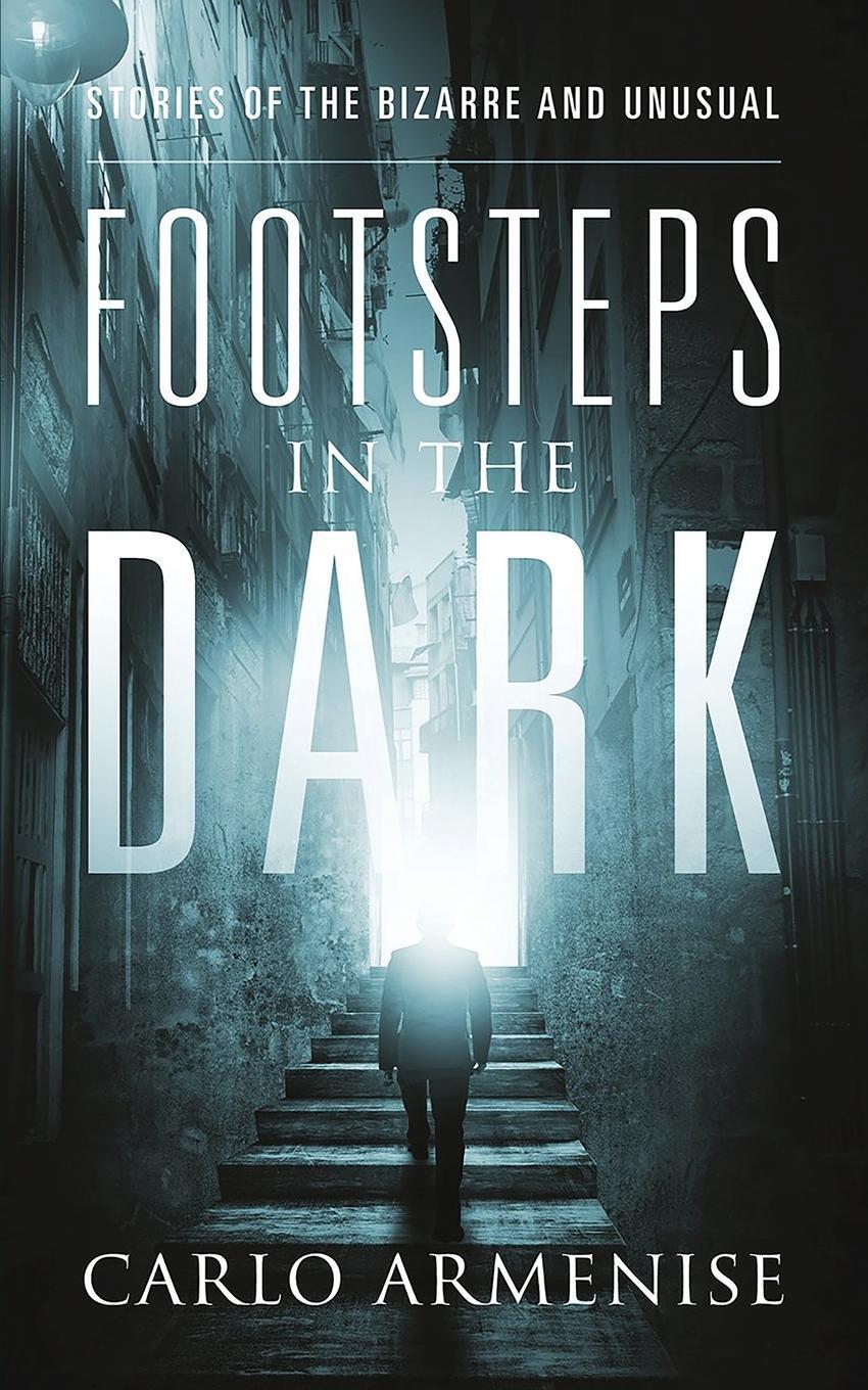 Cover: 9781962859059 | Footsteps in the Dark | Stories of the Bizarre and Unusual | Armenise