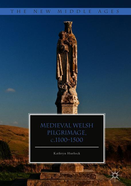 Cover: 9781137430984 | Medieval Welsh Pilgrimage, c.1100¿1500 | Kathryn Hurlock | Buch | xv