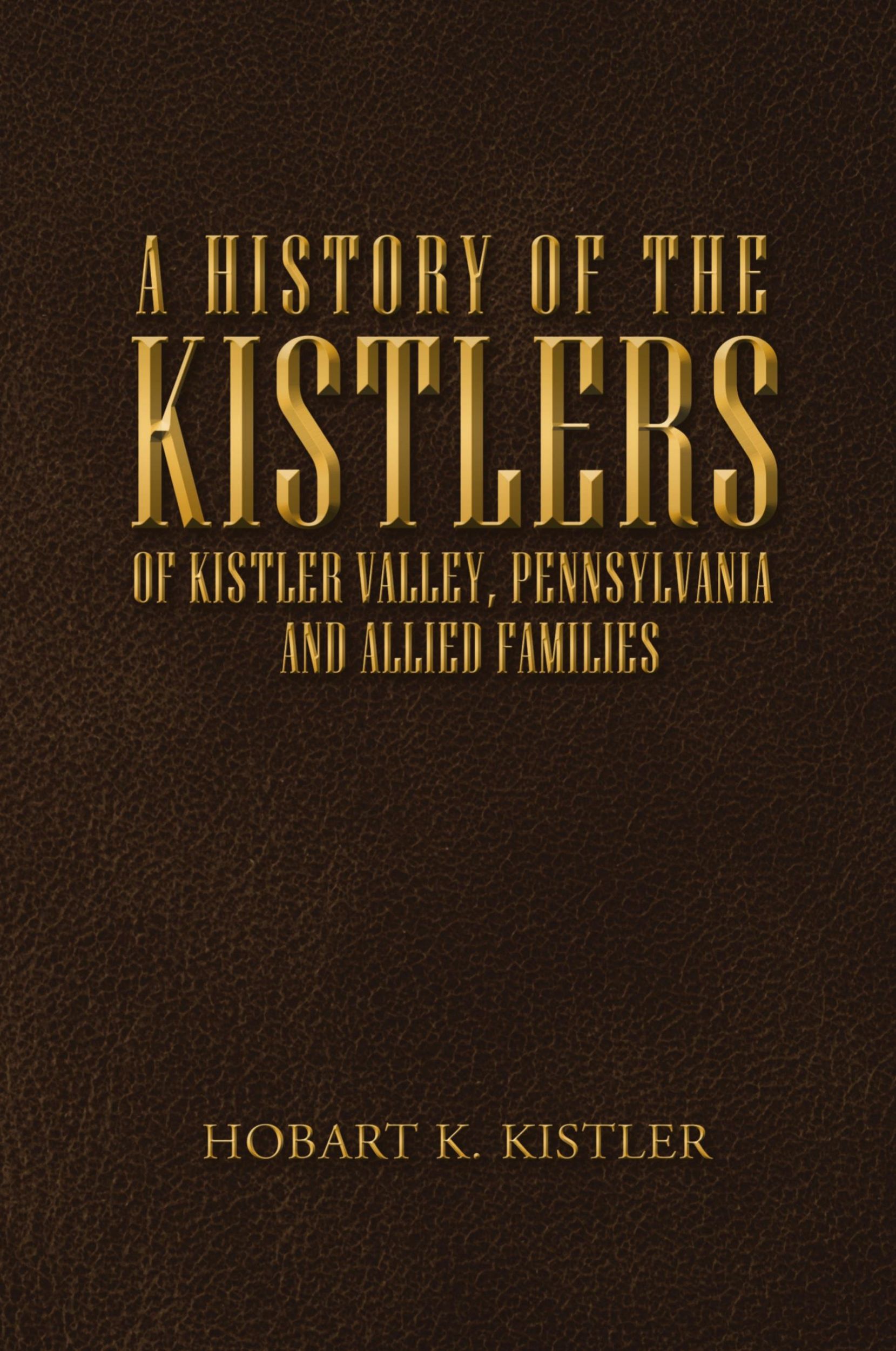 Cover: 9781684715381 | A History of the Kistlers of Kistler Valley, Pennsylvania | Kistler