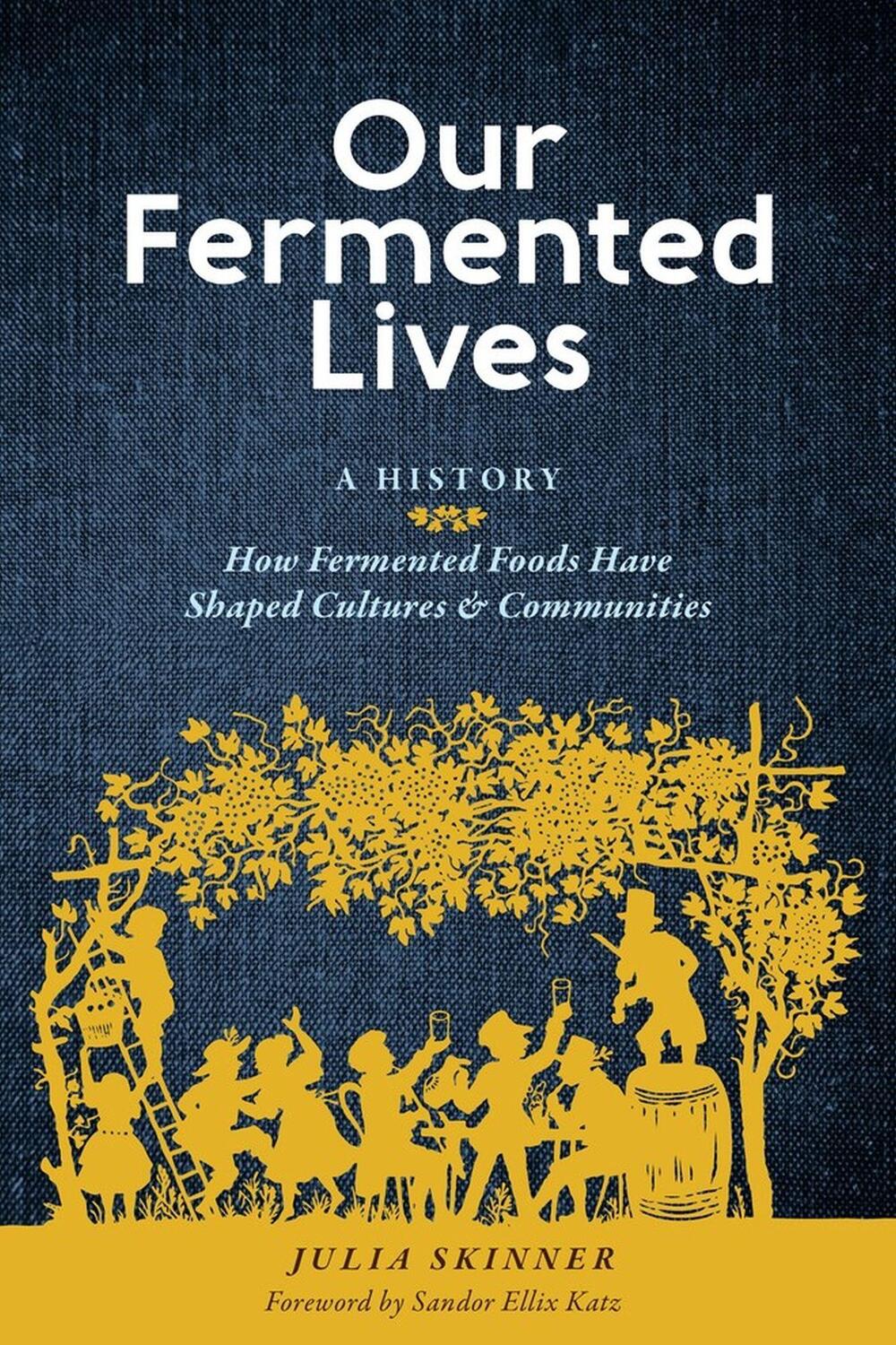 Cover: 9781635863833 | Our Fermented Lives: How Fermented Foods Have Shaped Cultures &...