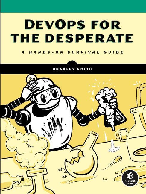 Cover: 9781718502482 | DevOps for the Desperate | A Hands-On Survival Guide | Bradley Smith