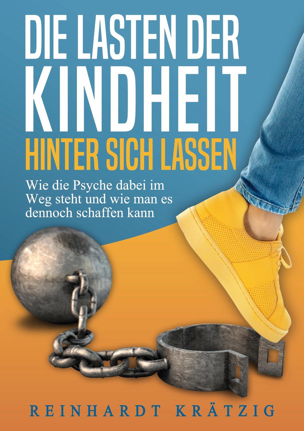 Cover: 9783755759010 | Die Lasten der Kindheit hinter sich lassen | Reinhardt Krätzig | Buch