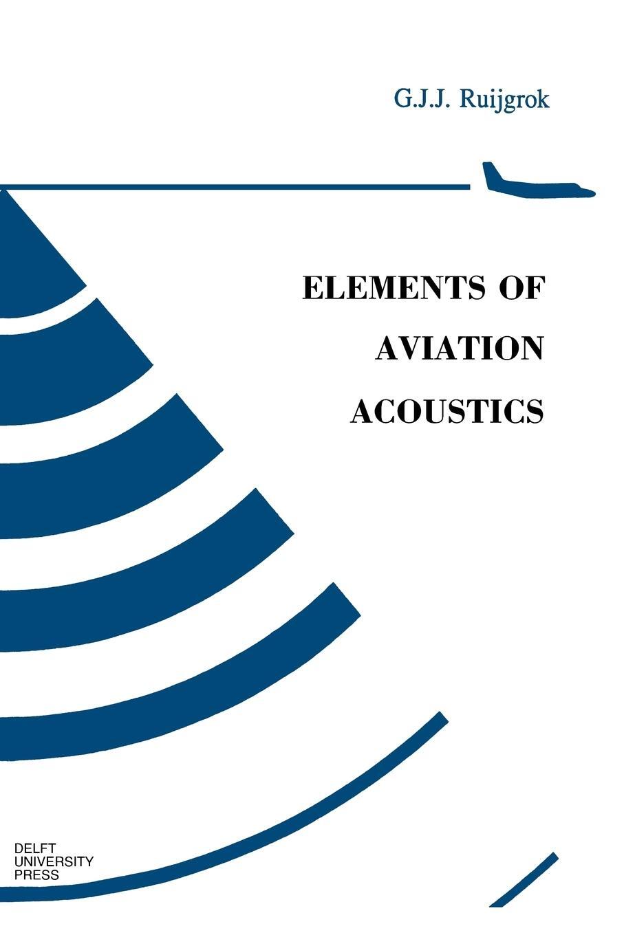 Cover: 9789040725609 | Elements of Aviation Acoustics | G. J. J. Ruijgrok | Taschenbuch