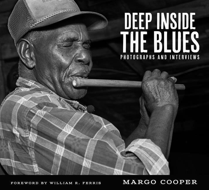 Cover: 9781496847416 | Deep Inside the Blues: Photographs and Interviews | Margo Cooper