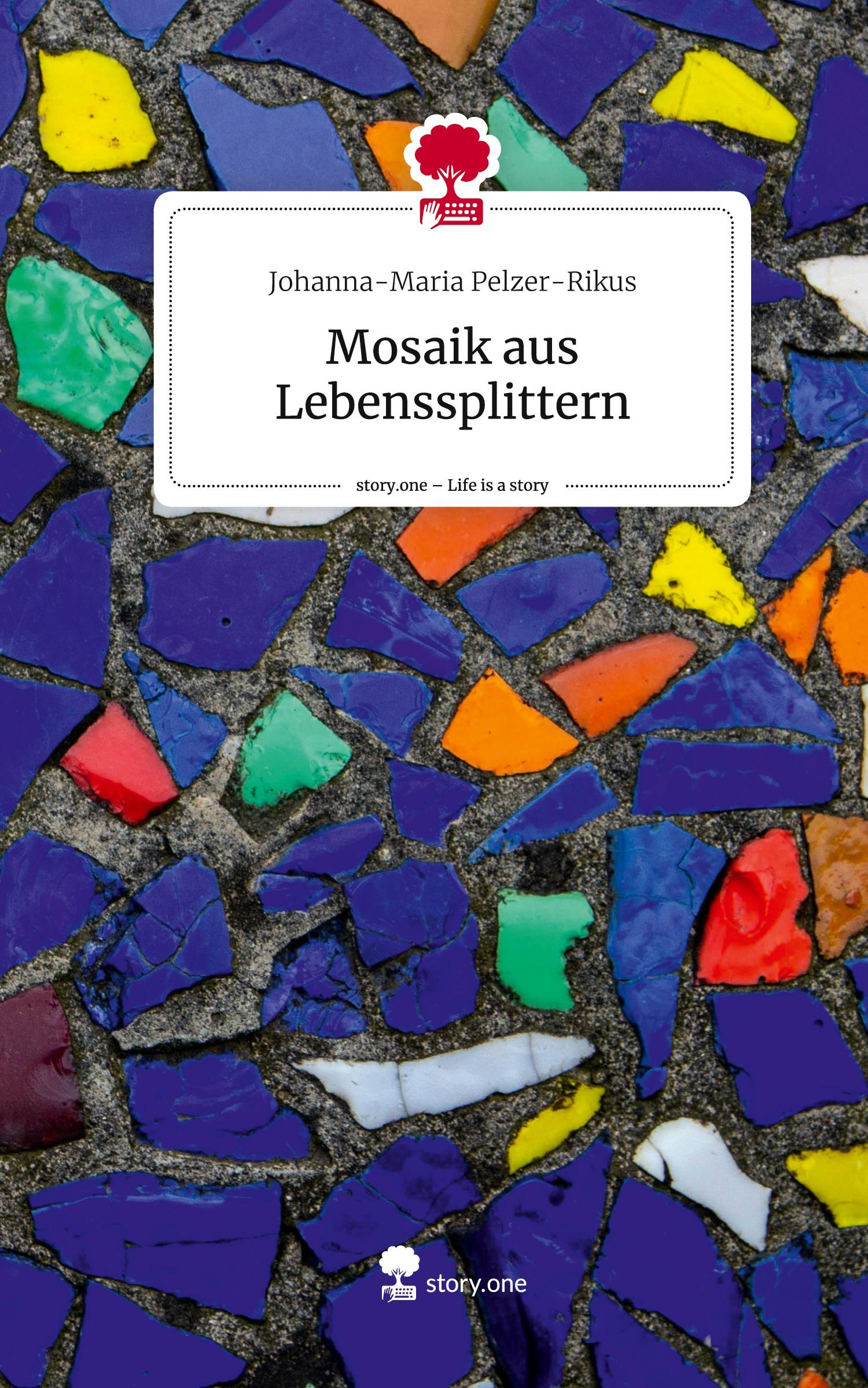 Cover: 9783711552396 | Mosaik aus Lebenssplittern. Life is a Story - story.one | Pelzer-Rikus