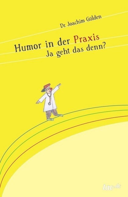 Cover: 9783960510321 | Humor in der Praxis | Ja geht das denn? | Joachim Gülden | Taschenbuch