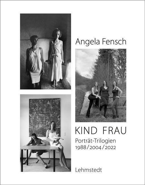 Cover: 9783957971364 | KIND FRAU | Porträt-Trilogien 1988/2004/2022 | Angela Fensch | Buch