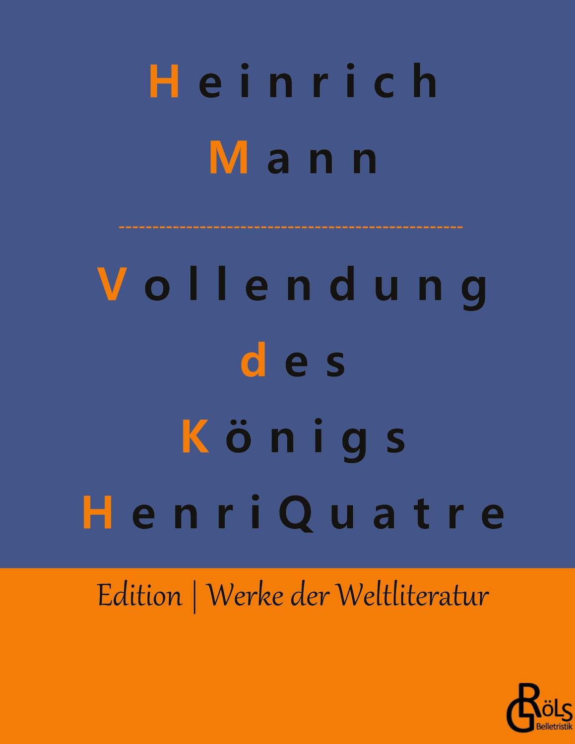 Cover: 9783988288783 | Die Vollendung des Königs Henri Quatre | Heinrich Mann | Buch | 560 S.
