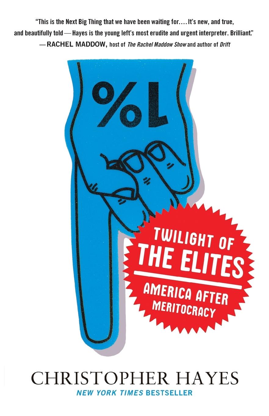 Cover: 9780307720467 | Twilight of the Elites | America After Meritocracy | Chris Hayes