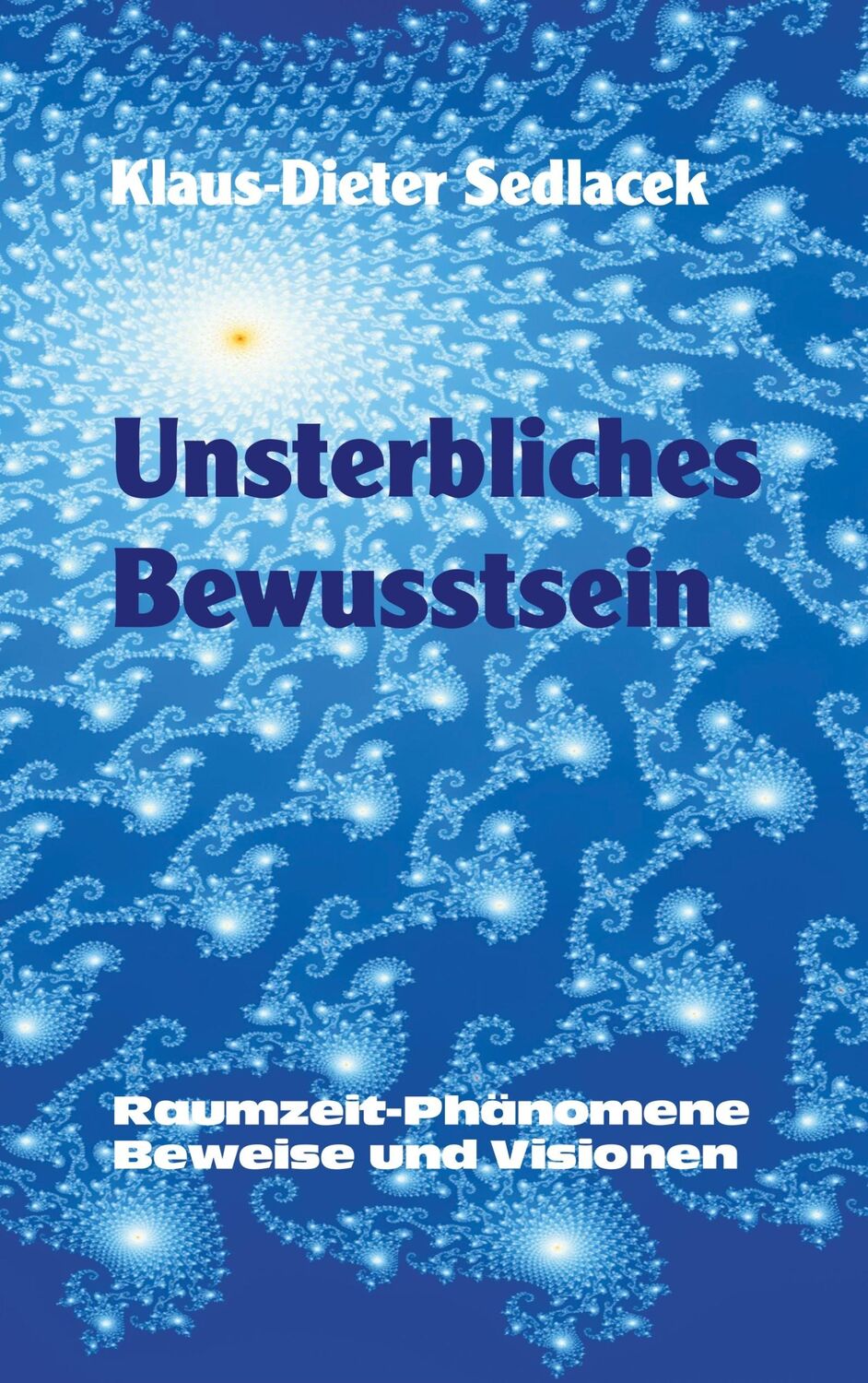 Cover: 9783749410583 | Unsterbliches Bewusstsein | Klaus-Dieter Sedlacek | Taschenbuch | 2019