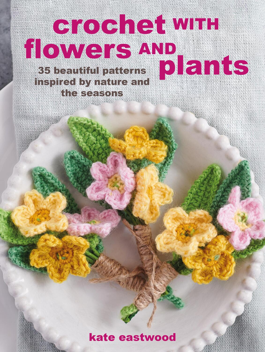 Cover: 9781800651364 | Crochet with Flowers and Plants | Kate Eastwood | Taschenbuch | 2022