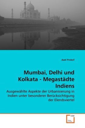 Cover: 9783639261622 | Mumbai, Delhi und Kolkata - Megastädte Indiens | Axel Prokof | Buch