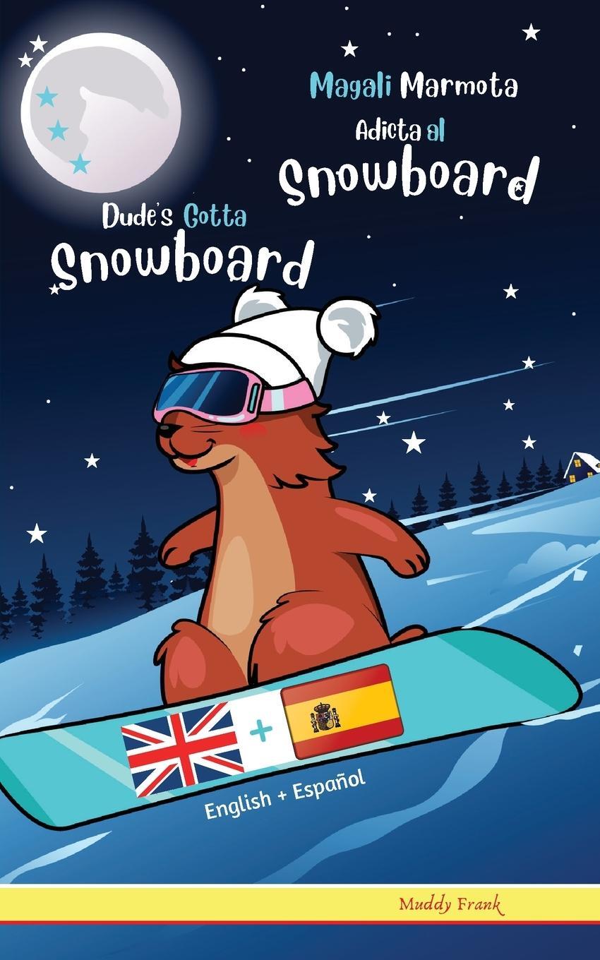 Cover: 9782492620515 | Dude's Gotta Snowboard / Magali Marmota Adicta Al Snowboard | Frank