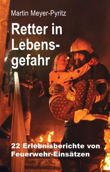Cover: 9783897962941 | Retter in Lebensgefahr | 22 Erlebnisberichte von Feuerwehr-Einsätzen