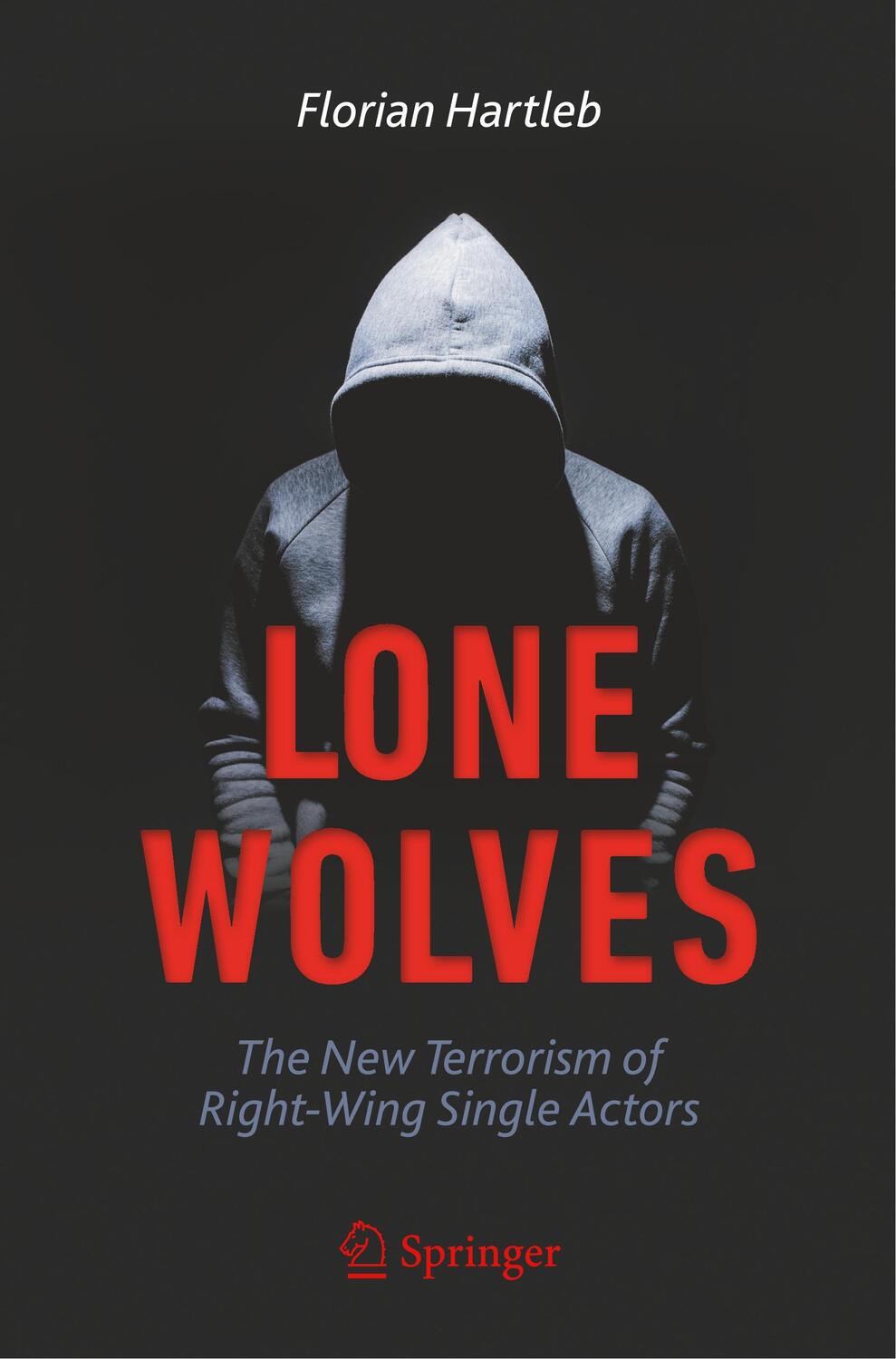 Cover: 9783030361525 | Lone Wolves | The New Terrorism of Right-Wing Single Actors | Hartleb