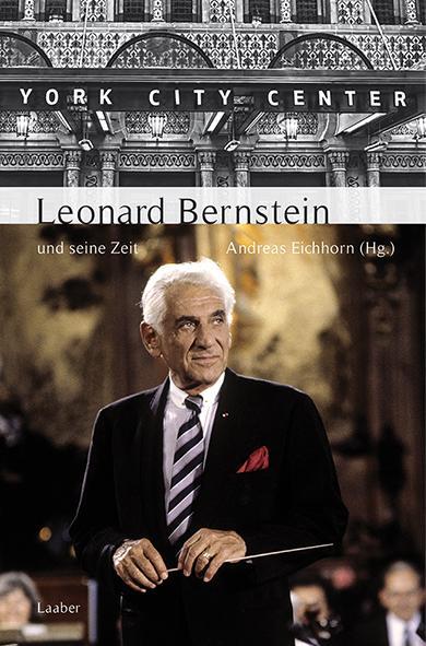 Cover: 9783890077680 | Leonard Bernstein und seine Zeit | Andreas Eichhorn | Buch | Deutsch