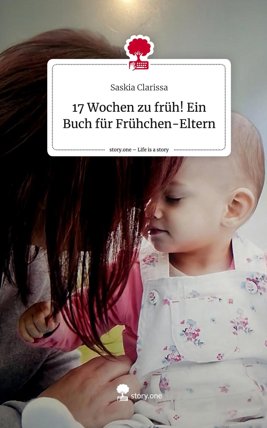Cover: 9783711514769 | 17 Wochen zu früh! Ein Buch für Frühchen-Eltern. Life is a Story -...