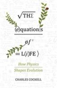 Cover: 9781786493040 | The Equations of Life | How Physics Shapes Evolution | Charles Cockell