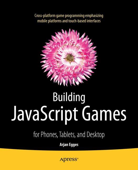 Cover: 9781430265382 | Building JavaScript Games | for Phones, Tablets, and Desktop | Egges