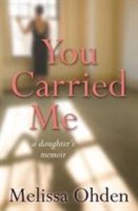 Cover: 9780857218865 | You Carried Me | A daughter's memoir | Melissa Ohden | Taschenbuch