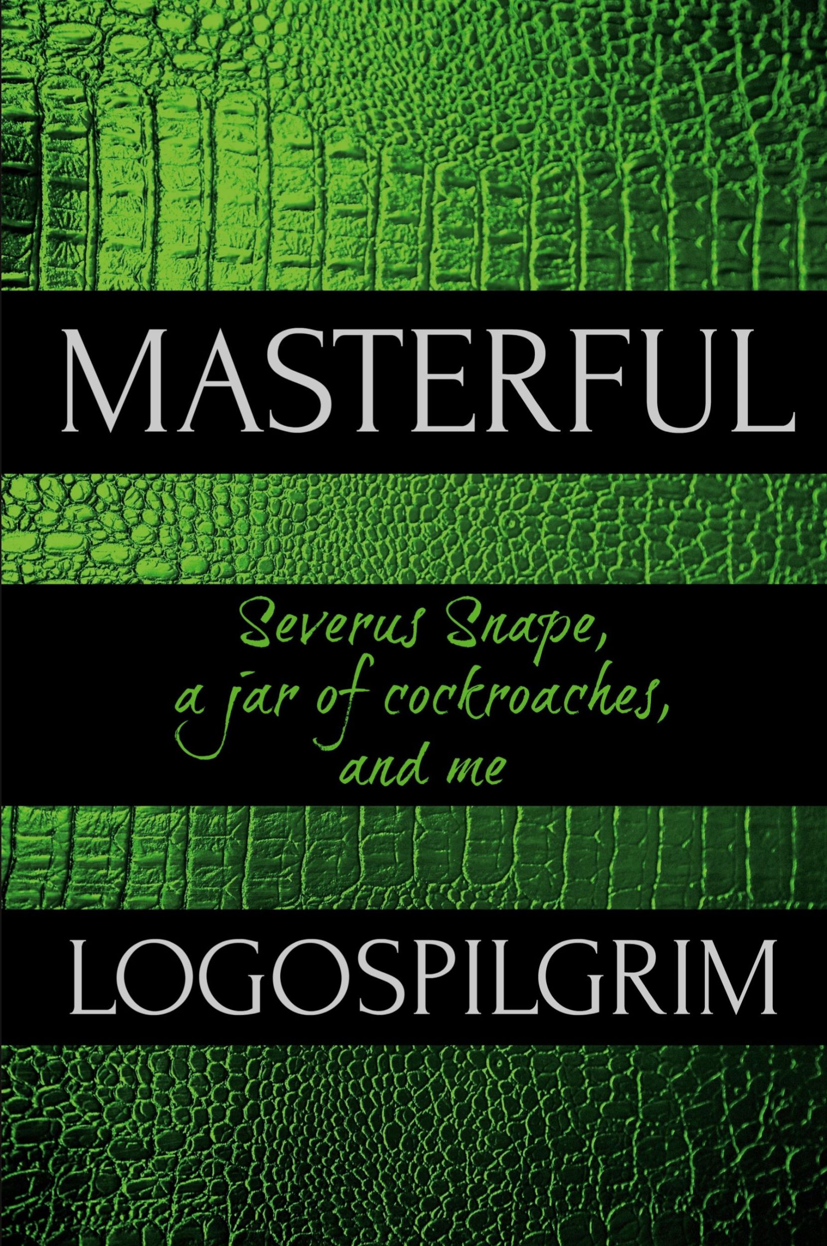 Cover: 9781678105020 | Masterful | Severus Snape, a Jar of Cockroaches, and Me | Logospilgrim