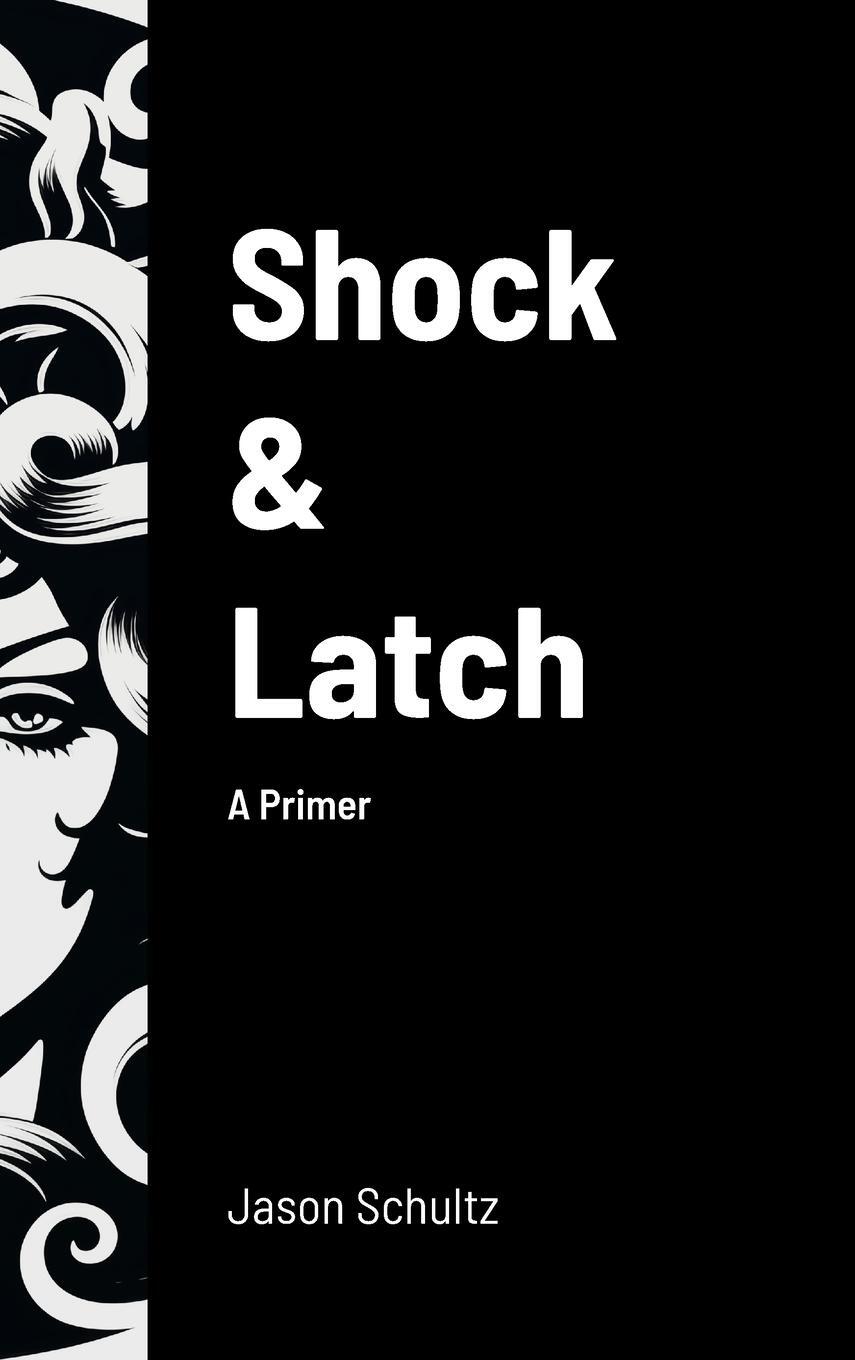 Cover: 9781304743503 | Shock &amp; Latch | A Primer | Jason Schultz | Buch | Englisch | 2024