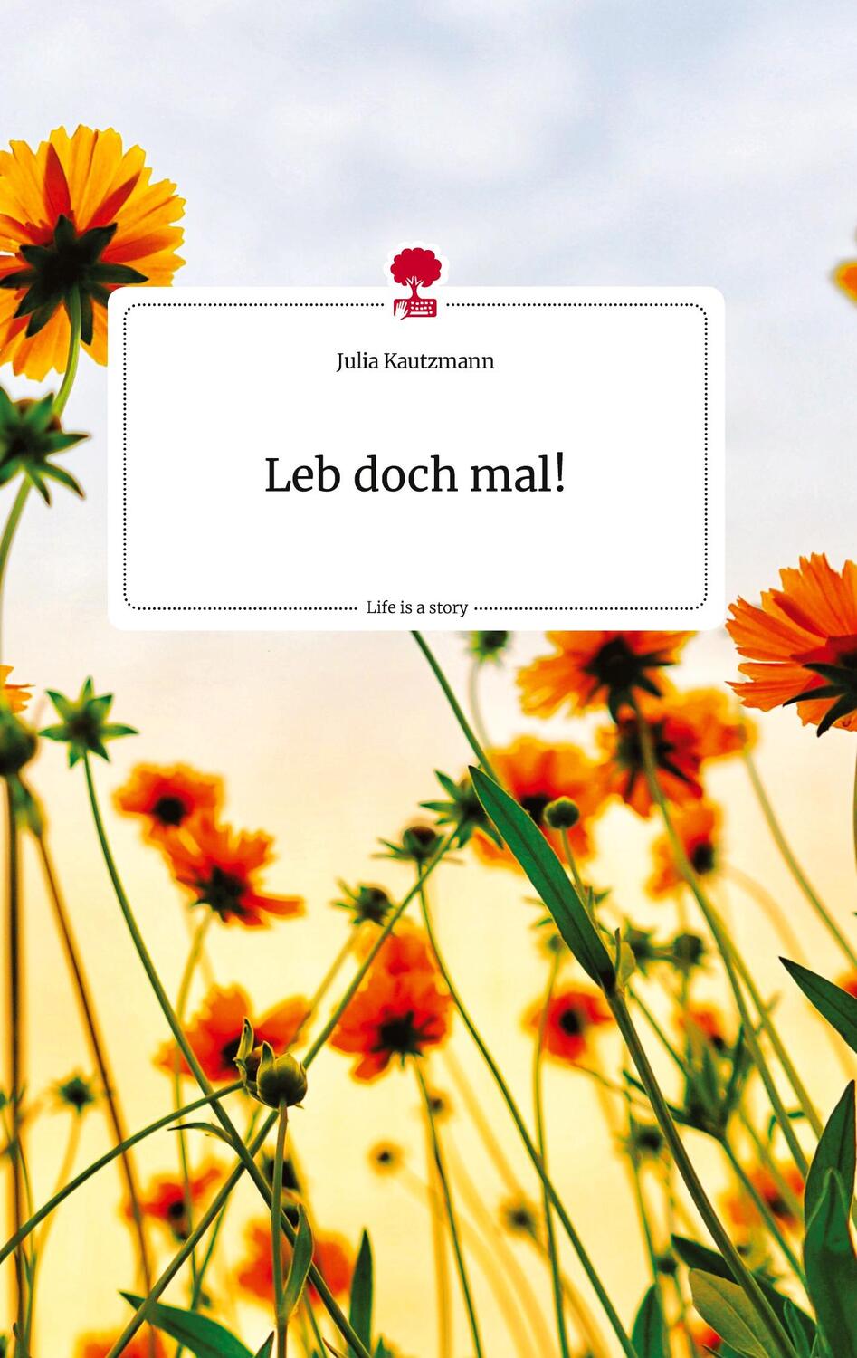 Cover: 9783710811968 | Leb doch mal! Life is a Story - story.one | Julia Kautzmann | Buch