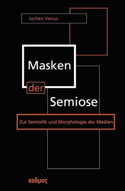 Cover: 9783865990662 | Masken der Semiose | Zur Semiotik und Morphologie der Medien | Venus