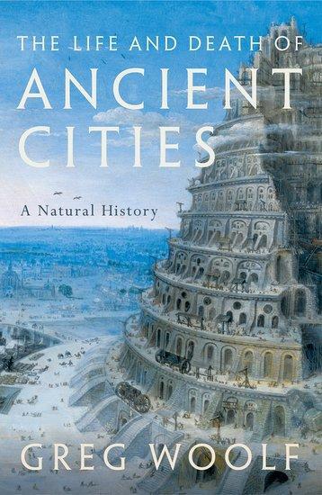 Cover: 9780199664740 | The Life and Death of Ancient Cities | A Natural History | Greg Woolf