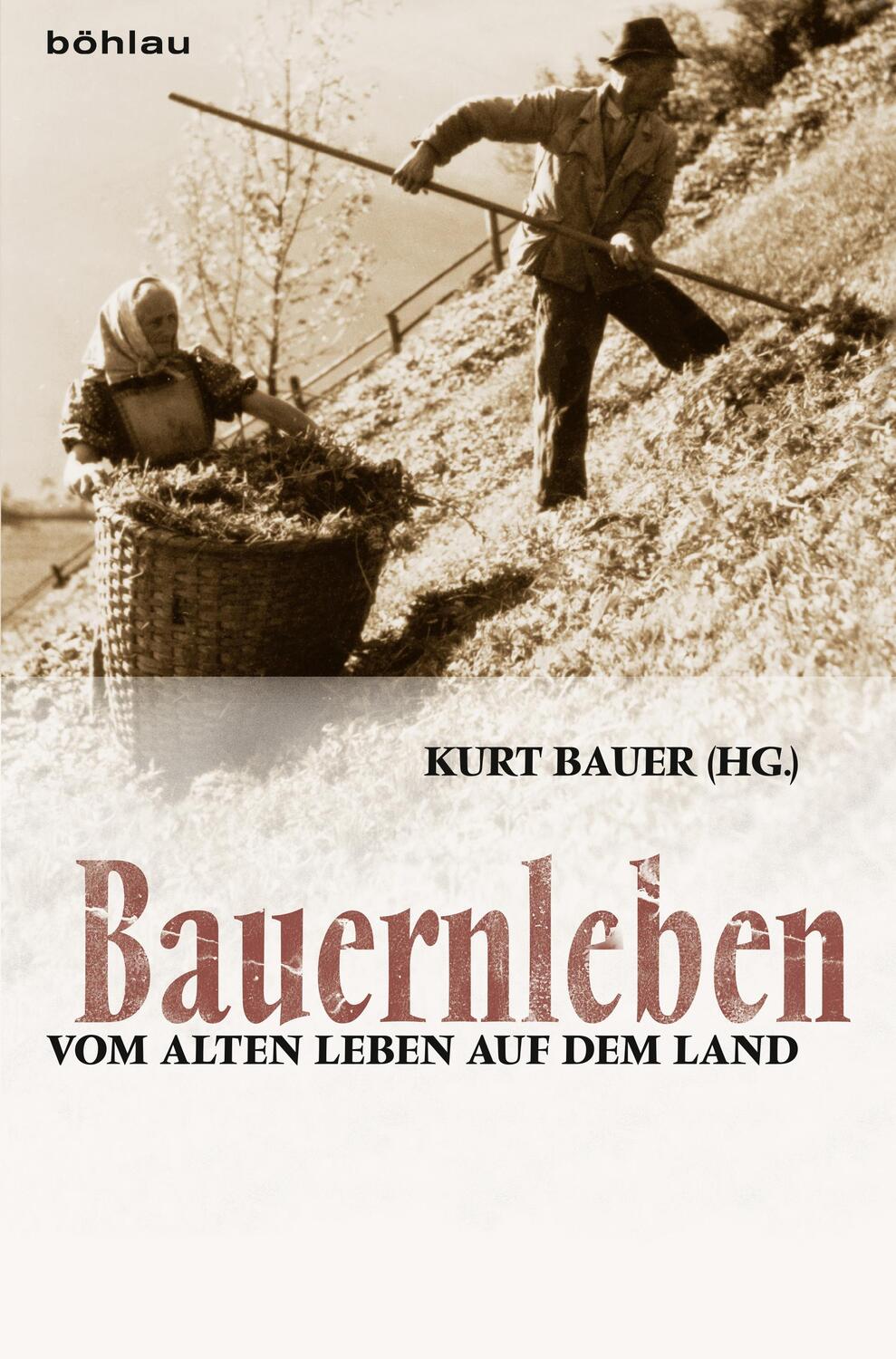 Cover: 9783205795681 | Bauernleben | Vom alten Leben auf dem Land | Kurt Bauer | Buch | 2014