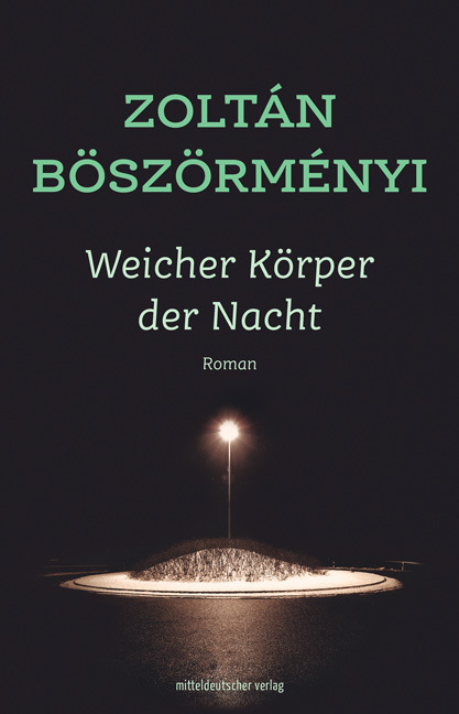 Cover: 9783963116131 | Weicher Körper der Nacht | Roman | Zoltán Böszörményi | Taschenbuch