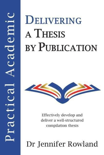 Cover: 9780648107002 | Practical Academic | Delivering a Thesis by Publication | Rowland