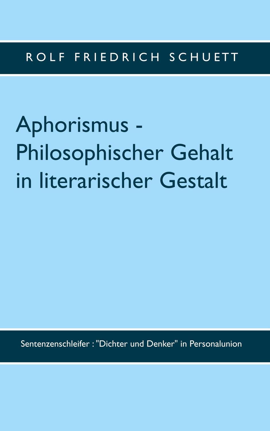 Cover: 9783750404410 | Aphorismus - Philosophischer Gehalt in literarischer Gestalt | Schuett