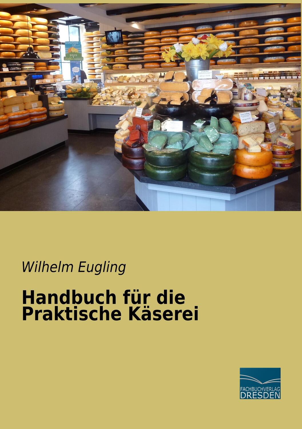 Cover: 9783961690619 | Handbuch für die Praktische Käserei | Wilhelm Eugling | Taschenbuch
