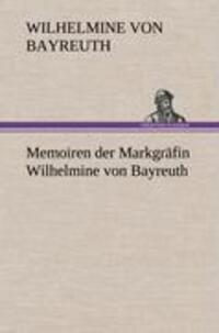 Cover: 9783847270416 | Memoiren der Markgräfin Wilhelmine von Bayreuth | Bayreuth | Buch