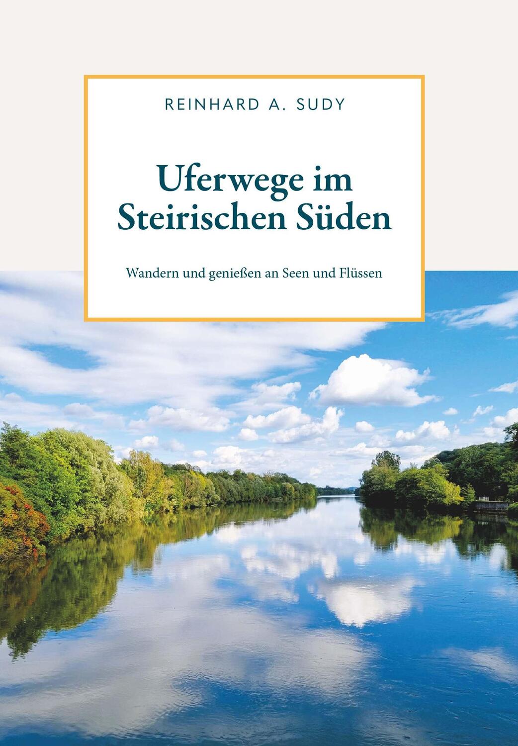 Cover: 9783991251415 | Uferwege im Steirischen Süden | Reinhard A. Sudy | Taschenbuch | 2022